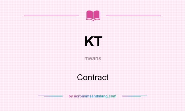 What does KT mean? It stands for Contract