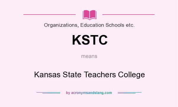 What does KSTC mean? It stands for Kansas State Teachers College