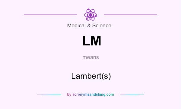 What does LM mean? It stands for Lambert(s)