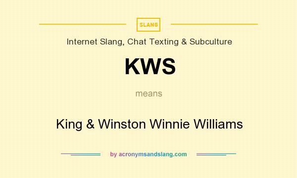 What does KWS mean? It stands for King & Winston Winnie Williams