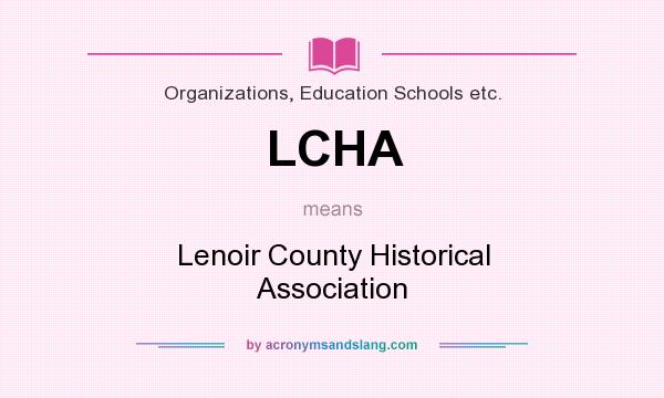 What does LCHA mean? It stands for Lenoir County Historical Association