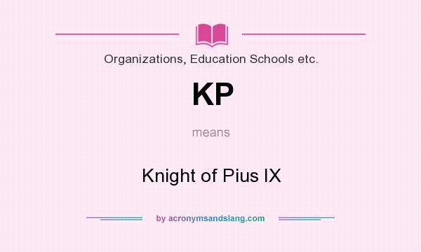 What does KP mean? It stands for Knight of Pius IX