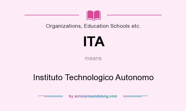 What does ITA mean? It stands for Instituto Technologico Autonomo