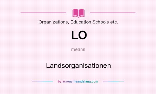 What does LO mean? It stands for Landsorganisationen