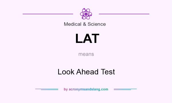 What does LAT mean? It stands for Look Ahead Test