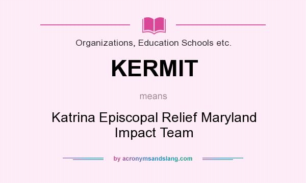 What does KERMIT mean? It stands for Katrina Episcopal Relief Maryland Impact Team