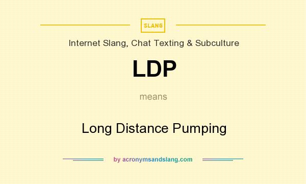 What does LDP mean? It stands for Long Distance Pumping