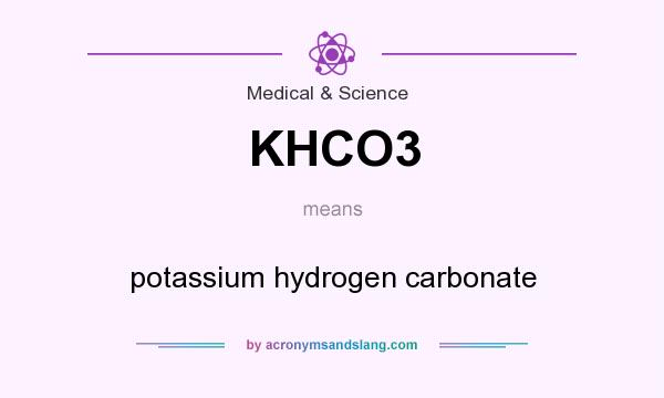What does KHCO3 mean? It stands for potassium hydrogen carbonate