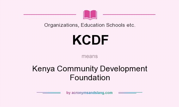 What does KCDF mean? It stands for Kenya Community Development Foundation
