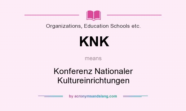 What does KNK mean? It stands for Konferenz Nationaler Kultureinrichtungen