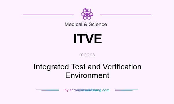 What does ITVE mean? It stands for Integrated Test and Verification Environment