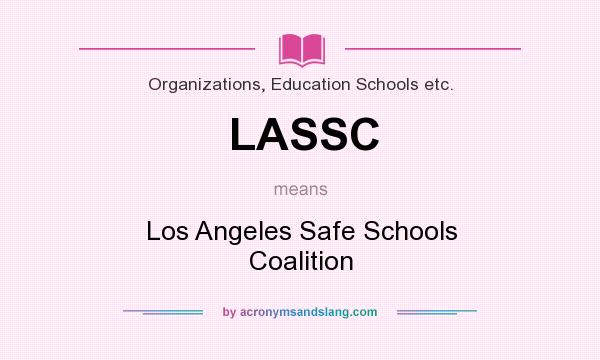 What does LASSC mean? It stands for Los Angeles Safe Schools Coalition