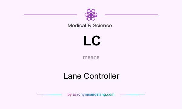 What does LC mean? It stands for Lane Controller
