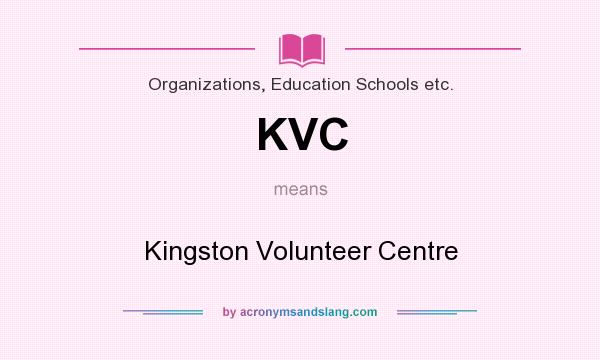 What does KVC mean? It stands for Kingston Volunteer Centre
