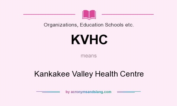 What does KVHC mean? It stands for Kankakee Valley Health Centre