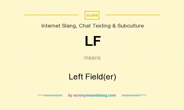 What does LF mean? It stands for Left Field(er)