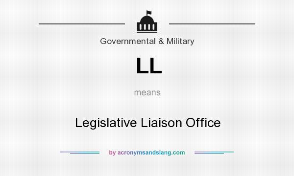 What does LL mean? It stands for Legislative Liaison Office