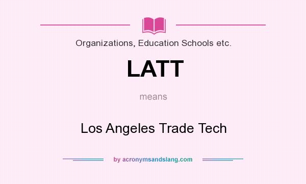 What does LATT mean? It stands for Los Angeles Trade Tech
