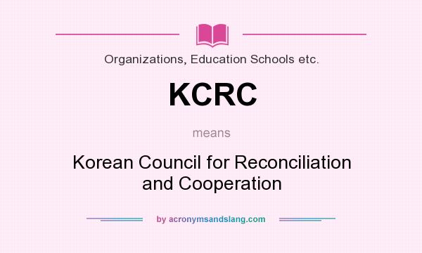 What does KCRC mean? It stands for Korean Council for Reconciliation and Cooperation