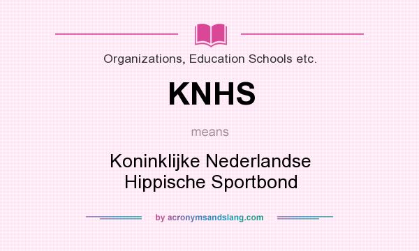 What does KNHS mean? It stands for Koninklijke Nederlandse Hippische Sportbond