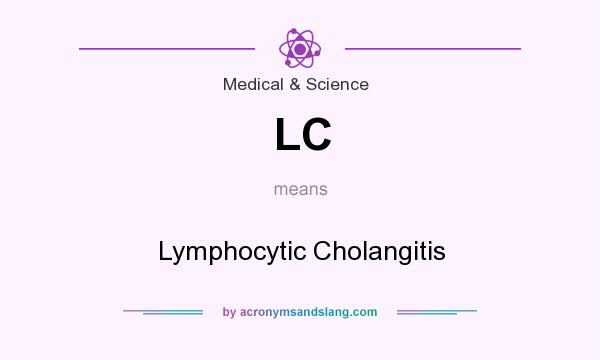 What does LC mean? It stands for Lymphocytic Cholangitis