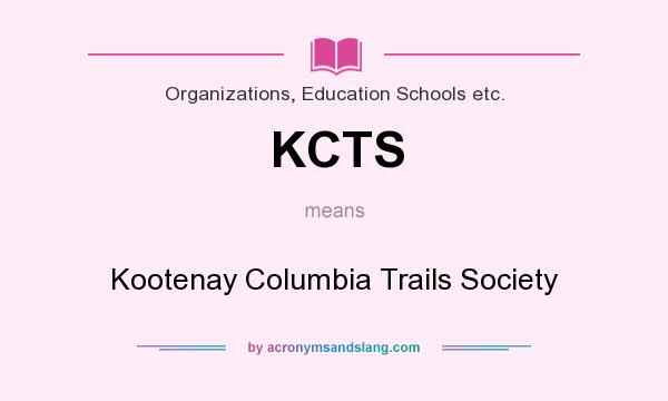 What does KCTS mean? It stands for Kootenay Columbia Trails Society