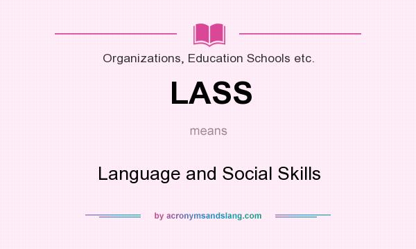 What does LASS mean? It stands for Language and Social Skills