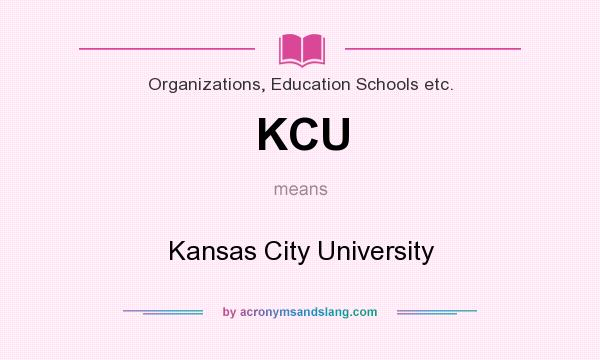 What does KCU mean? It stands for Kansas City University