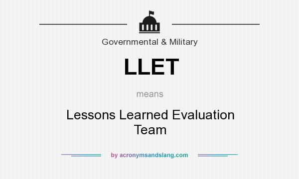 What does LLET mean? It stands for Lessons Learned Evaluation Team