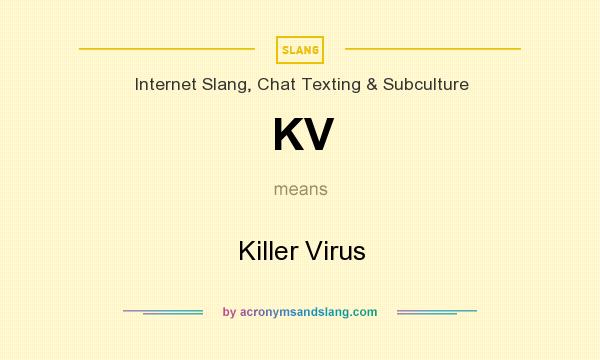 What does KV mean? It stands for Killer Virus