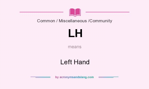 What does LH mean? It stands for Left Hand