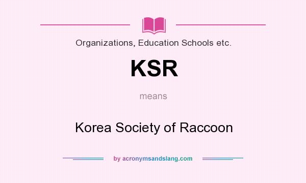 What does KSR mean? It stands for Korea Society of Raccoon