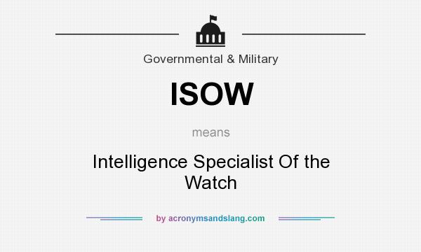 What does ISOW mean? It stands for Intelligence Specialist Of the Watch
