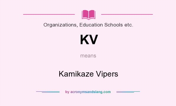 What does KV mean? It stands for Kamikaze Vipers