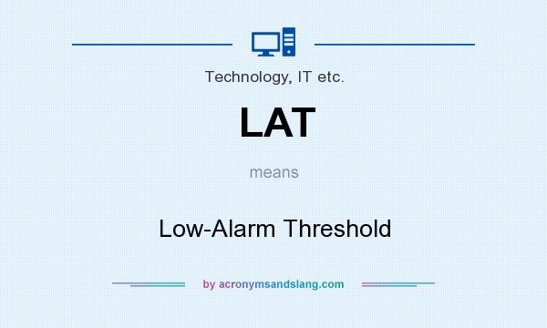 What does LAT mean? It stands for Low-Alarm Threshold