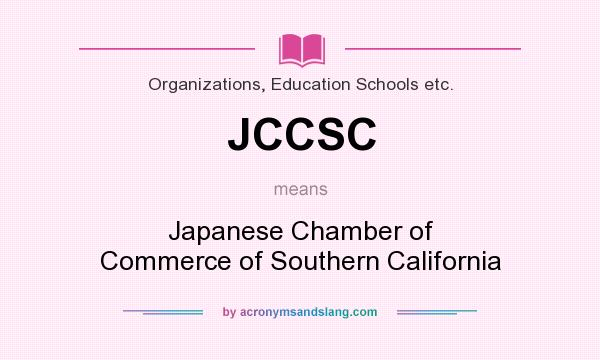 What does JCCSC mean? It stands for Japanese Chamber of Commerce of Southern California