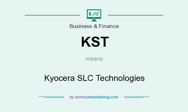 What does KST mean? It stands for Kyocera SLC Technologies