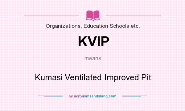 What does KVIP mean? It stands for Kumasi Ventilated-Improved Pit