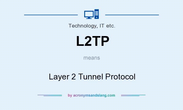 What does L2TP mean? It stands for Layer 2 Tunnel Protocol