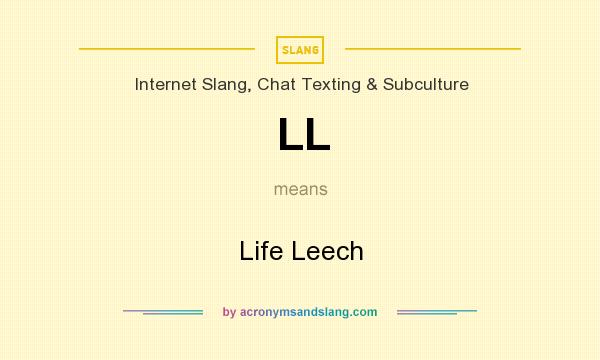 What does LL mean? It stands for Life Leech