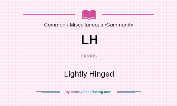 What does LH mean? It stands for Lightly Hinged