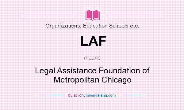 What does LAF mean? It stands for Legal Assistance Foundation of Metropolitan Chicago