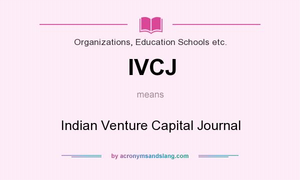 What does IVCJ mean? It stands for Indian Venture Capital Journal