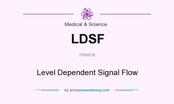 What does LDSF mean? It stands for Level Dependent Signal Flow