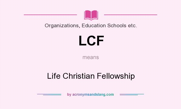 What does LCF mean? It stands for Life Christian Fellowship