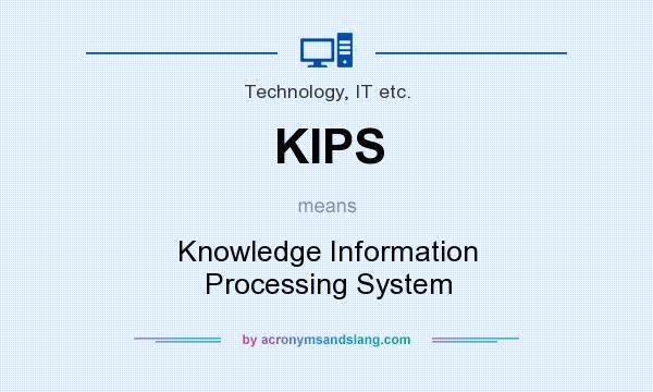 What does KIPS mean? It stands for Knowledge Information Processing System