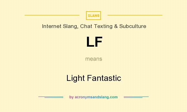 What does LF mean? It stands for Light Fantastic