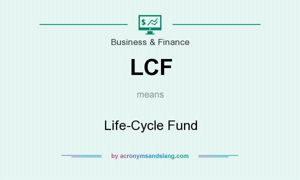 What does LCF mean? It stands for Life-Cycle Fund