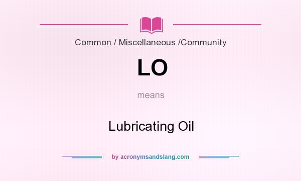 What does LO mean? It stands for Lubricating Oil