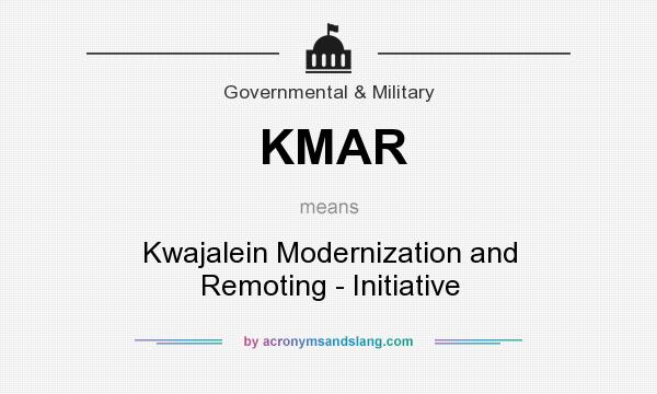 What does KMAR mean? It stands for Kwajalein Modernization and Remoting - Initiative